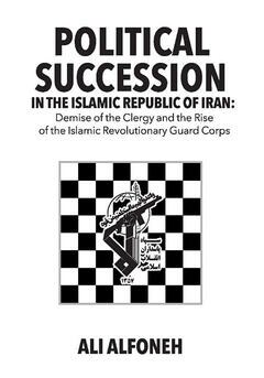 『『Political Succession in the Islamic Republic of Iran: Demise of the Clergy and the Rise of the Revolutionary Guard Corps』BookBaby』の表紙