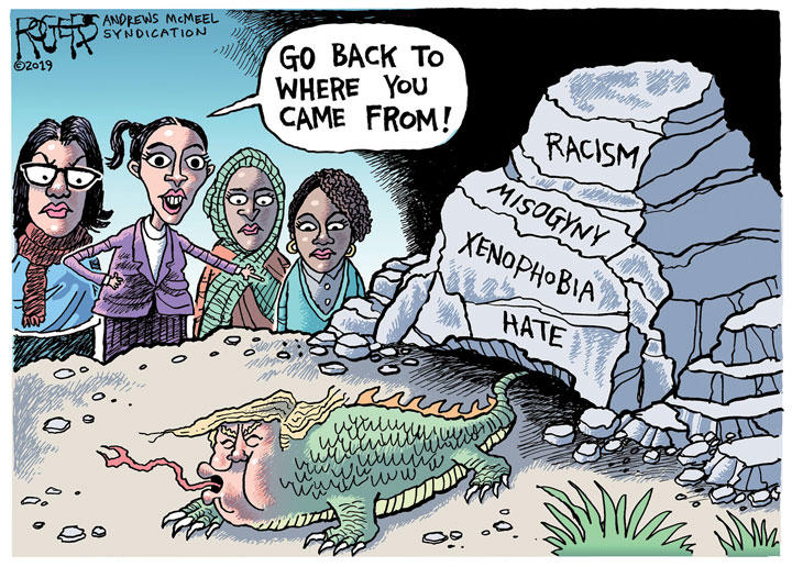 Trump\'s \"Go Back\" Remark / (c)2019 ROGERS─ANDREWS McMEEL SYNDICATION