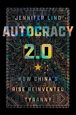 Autocracy 2.0: How China’s Rise Reinvented Tyranny